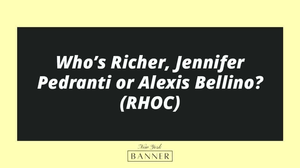 Who’s Richer, Jennifer Pedranti or Alexis Bellino? (RHOC)