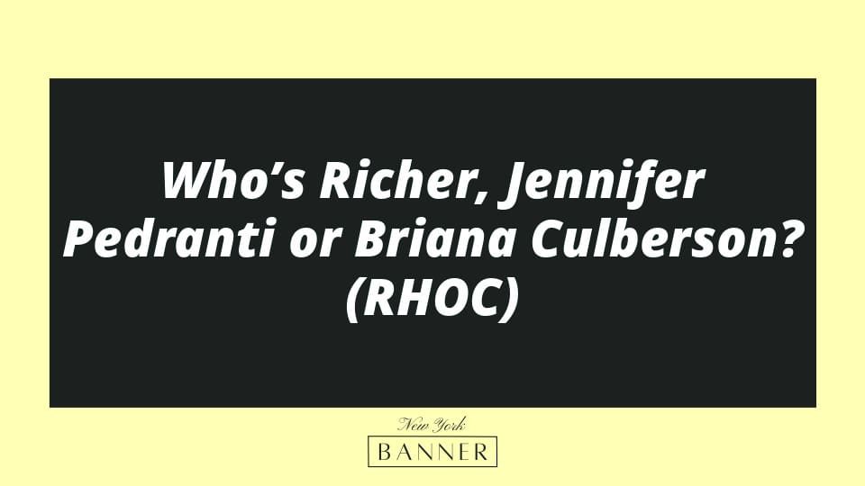 Who’s Richer, Jennifer Pedranti or Briana Culberson? (RHOC)