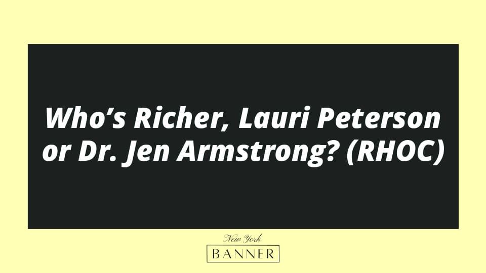 Who’s Richer, Lauri Peterson or Dr. Jen Armstrong? (RHOC)