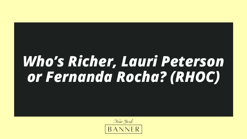 Who’s Richer, Lauri Peterson or Fernanda Rocha? (RHOC)