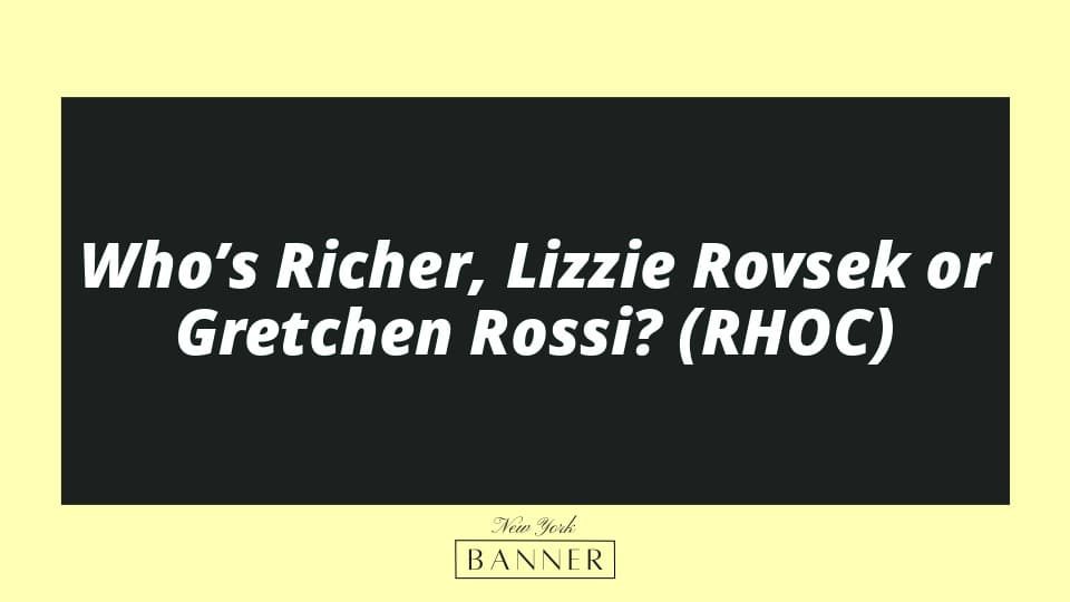 Who’s Richer, Lizzie Rovsek or Gretchen Rossi? (RHOC)
