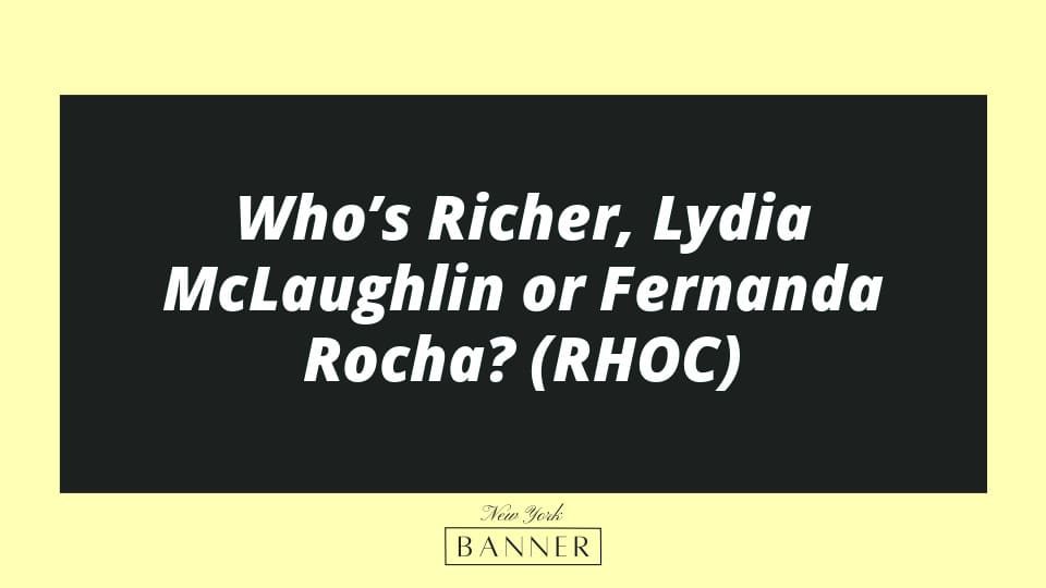 Who’s Richer, Lydia McLaughlin or Fernanda Rocha? (RHOC)