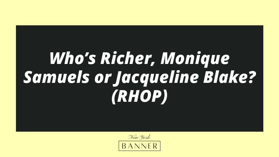 Who’s Richer, Monique Samuels or Jacqueline Blake? (RHOP)