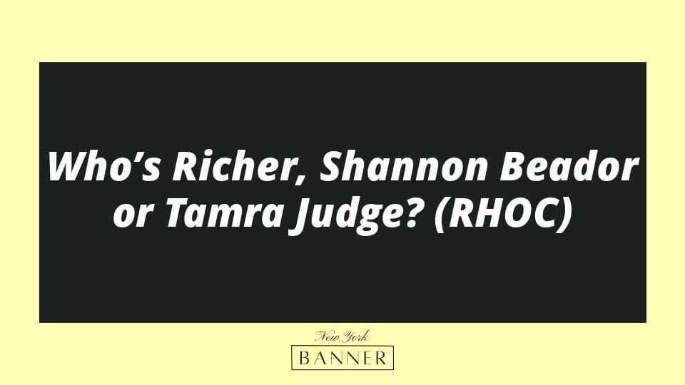 Who’s Richer, Shannon Beador or Tamra Judge? (RHOC)