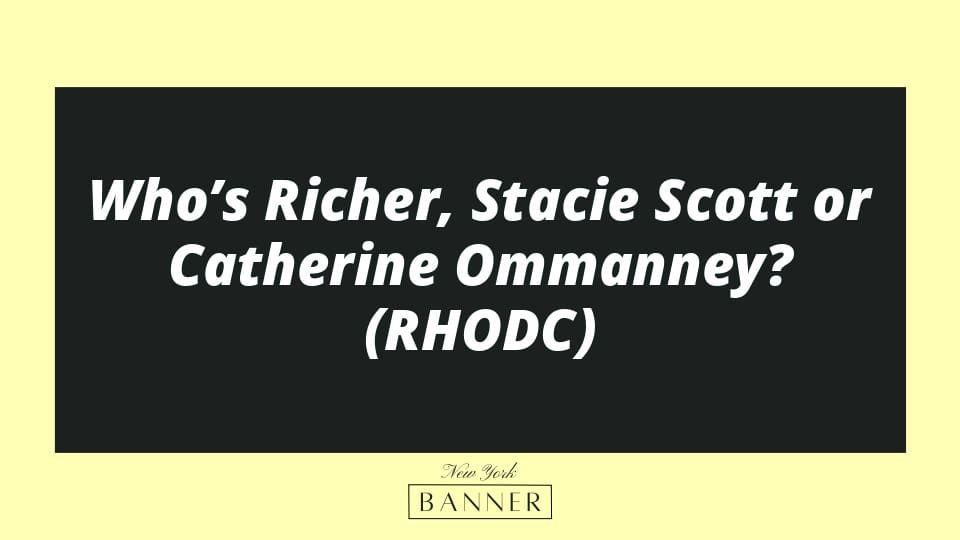 Who’s Richer, Stacie Scott or Catherine Ommanney? (RHODC)