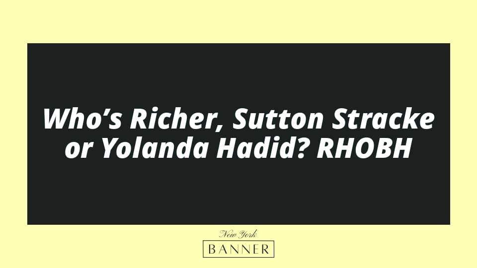 Who’s Richer, Sutton Stracke or Yolanda Hadid? RHOBH